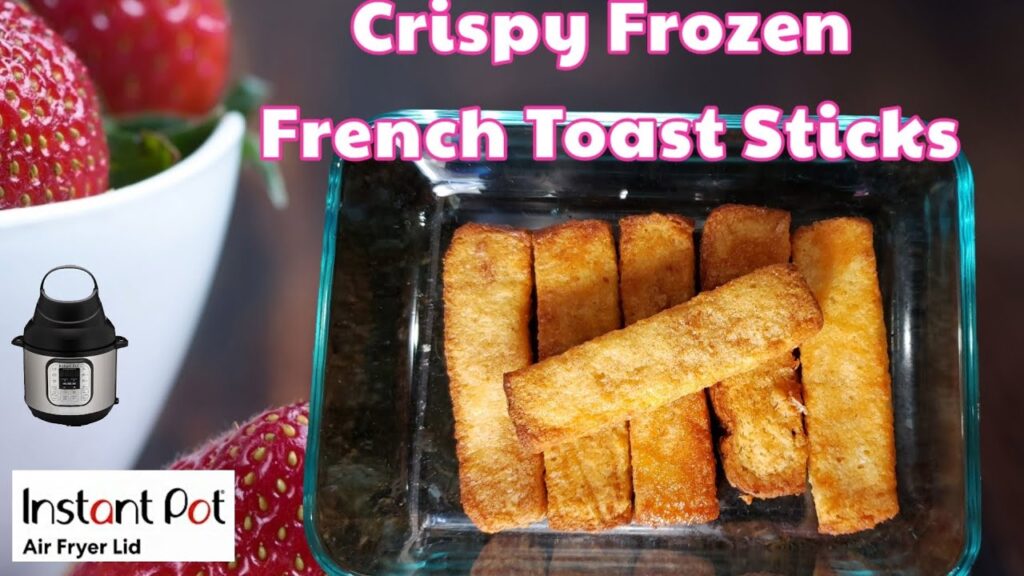 Frozen French Toast with Instant Pot Air Fryer